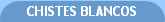 CHISTES BLANCOS